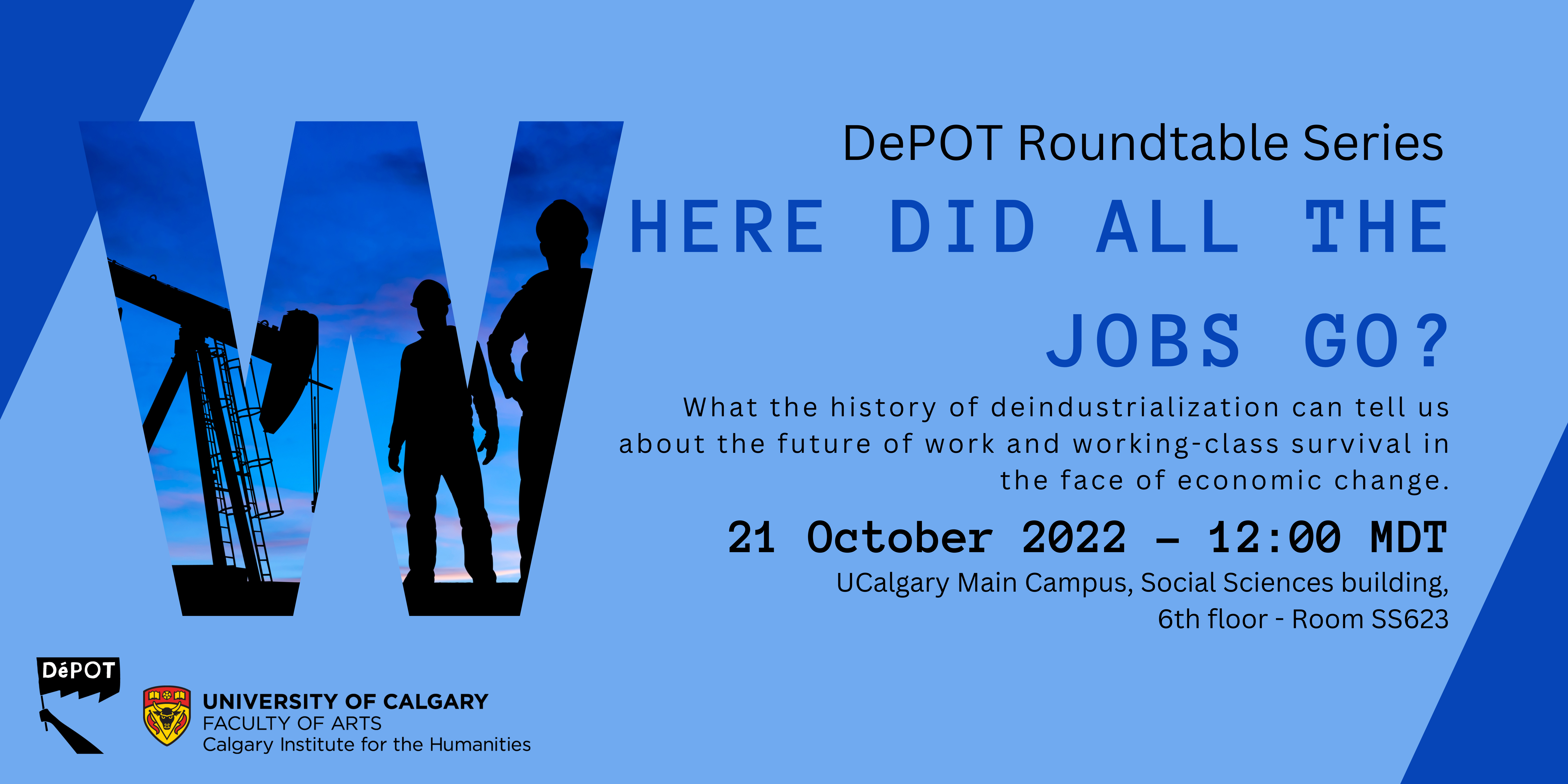 Poster for the event "Where Did All The Jobs Go? What the history of deindustrialization can tell us about the future of work and working-class survival in the face of economic change," happening October 21 2022 at 12:00 MDT, UCalgary Main Campus, Social Sciences building, 6th floor - Room SS623.